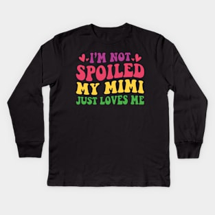 I'm Not Spoiled My Mimi Loves Me Funny Kids Mom Best Friend Kids Long Sleeve T-Shirt